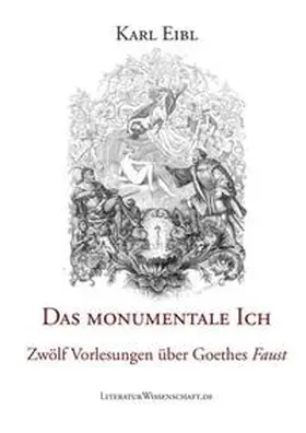 Eibl / Mellmann / Jannidis |  Das monumentale Ich. Zwölf Vorlesungen über Goethes "Faust". | Buch |  Sack Fachmedien