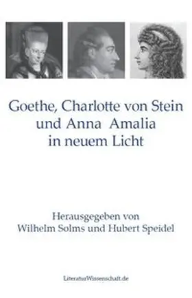 Solms / Speidel |  Goethe, Charlotte von Stein und Anna Amalia in neuem Licht | Buch |  Sack Fachmedien