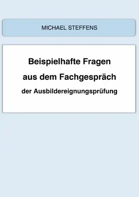 Steffens |  Beispielhafte Fragen aus dem Fachgespräch der Ausbildereignungsprüfung | eBook | Sack Fachmedien