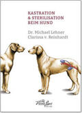 Lehner / Reinhardt / v. Reinhardt |  Kastration & Sterilisation beim Hund | Buch |  Sack Fachmedien