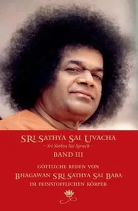 Sathya Sai Baba / Bernecker |  Sri Sathya Sai Uvacha – Sri Sathya Sai Sprach – Band 3 | Buch |  Sack Fachmedien