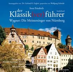 Friedrich / Englert |  Der Klassik(ver)führer - Sonderband Wagner: Die Meistersinger von Nürnberg. | Sonstiges |  Sack Fachmedien