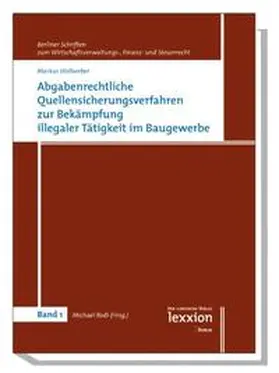 Wollweber / Rodi |  Abgabenrechtliche Quellensicherungsverfahren zur Bekämpfung illegaler Tätigkeit im Baugewerbe | Buch |  Sack Fachmedien