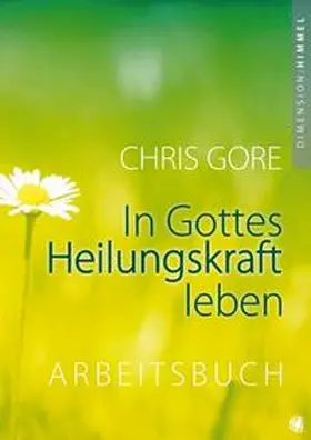 Gore |  In Gottes Heilungskraft leben - Arbeitsbuch | Buch |  Sack Fachmedien