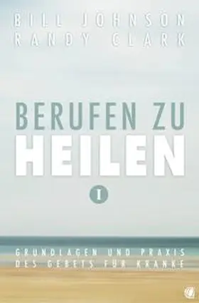 Johnson / Clark |  Berufen zu heilen, Band 1 | Buch |  Sack Fachmedien