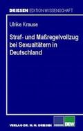 Krause |  Straf- und Massregelvollzug bei Sexualtätern in Deutschland | Buch |  Sack Fachmedien