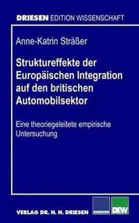 Strässer |  Struktureffekte der Europäischen Integration auf den britischen Automobilsektor | Buch |  Sack Fachmedien