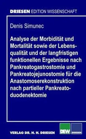 Simunec |  Analyse der Morbidität und Mortalität sowie der Lebensqualität und der langfristigen funktionellen Ergebnisse nach Pankreatogastrostomie und Pankreatojejunostomie für die Anastomoserekonstruktion nach partieller Pankreatoduodenektomie | Buch |  Sack Fachmedien