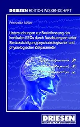 Möller |  Untersuchungen zur Beeinflussung des kortikalen EEGs durch Ausdauersport unter Berücksichtigung psychobiologischer und physiologischer Zielparameter | Buch |  Sack Fachmedien