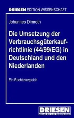 Dimroth |  Die Umsetzung der Verbrauchsgüterkaufrichtlinie (44/99/EG) in Deutschland und den Niederlanden | Buch |  Sack Fachmedien