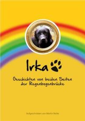 Nolte | Irka - Geschichten von beiden Seiten der Regenbogenbrücke. | Buch | 978-3-936438-69-7 | sack.de