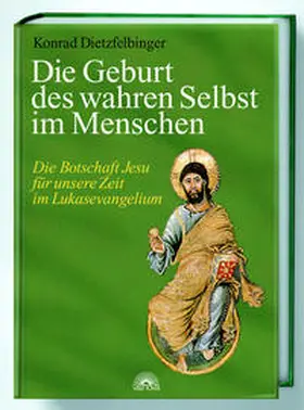 Dietzfelbinger |  Die Geburt des wahren Selbst im Menschen | Buch |  Sack Fachmedien