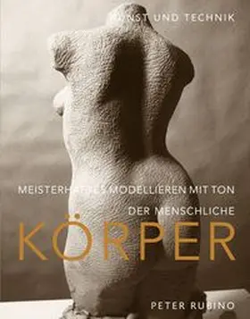 Rubino |  Meisterhaftes Modellieren mit Ton - der menschliche Körper | Buch |  Sack Fachmedien