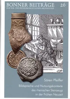 Pfeiffer / Bemmann / Schmauder |  Bildsprache und Nutzungskontexte des rheinischen Steinzeugs in der Frühen Neuzeit | Buch |  Sack Fachmedien
