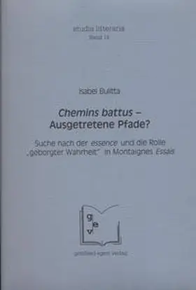 Bulitta |  Chemins battus – Ausgetretene Pfade? Suche nach der essence und die Rolle „geborgter Wahrheit“ in Montaignes Essais | Buch |  Sack Fachmedien