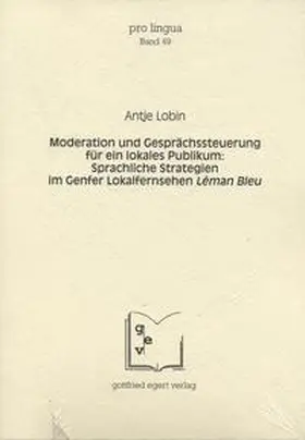 Lobin |  Moderation und Gesprächssteuerung für ein lokales Publikum: Sprachliche Strategien im Genfer Lokalfernsehen Léman Bleu | Buch |  Sack Fachmedien