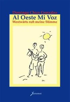 Chico González |  Al Oueste mi voz: Westwärts ruft meine Stimme | Buch |  Sack Fachmedien