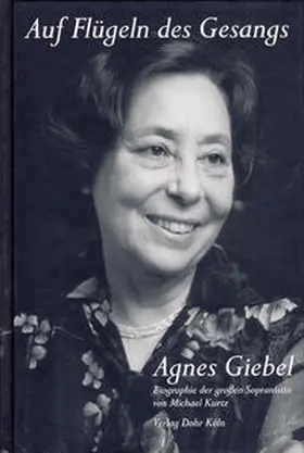 Kurtz |  Auf Flügeln des Gesangs - Agnes Giebel | Buch |  Sack Fachmedien