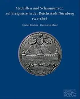 Fischer / Maué / Großmann |  Medaillen und Schaumünzen auf Ereignisse in der Reichsstadt Nürnberg 1521–1806 | Buch |  Sack Fachmedien