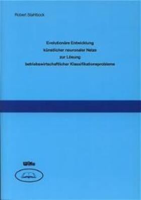 Stahlbock |  Evolutionäre Entwicklung künstlicher neuronaler Netze zur Lösung betriebswirtschaftlicher Klassifikationsprobleme | Buch |  Sack Fachmedien