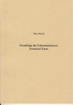 Hirsch | Grundzüge der Erkenntnistheorie Immanuel Kants | Buch | 978-3-936762-02-0 | sack.de