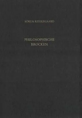 Hirsch / Kierkegaard / Gerdes |  Gesammelte Werke und Tagebücher / Philosophische Brocken. De omnibus dubitandum est | Buch |  Sack Fachmedien