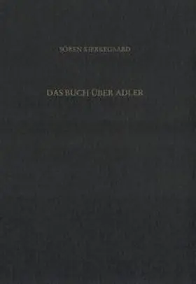 Gerdes / Kierkegaard / Hirsch |  Gesammelte Werke und Tagebücher / Das Buch über Adler | Buch |  Sack Fachmedien