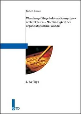 Gronau |  Wandlungsfähige Informationssystemarchitekturen - Nachhaltigkeit bei organisatorischem Wandel | Buch |  Sack Fachmedien