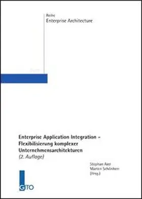 Aier / Schönherr |  Enterprise Application Integration - Flexibilisierung komplexer Unternehmensarchitekturen | Buch |  Sack Fachmedien