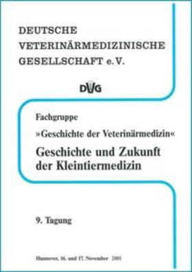 DVG Service GmbH | Fachgruppe "Geschichte der Veterinärmedizin" Geschichte und Zukunft der Kleintiermedizin | Buch | 978-3-936815-54-2 | sack.de