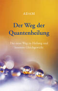 ADAM |  Der Weg der Quantenheilung | Buch |  Sack Fachmedien