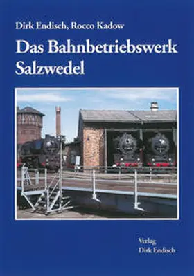 Endisch / Kadow |  Das Bahnbetriebswerk Salzwedel | Buch |  Sack Fachmedien