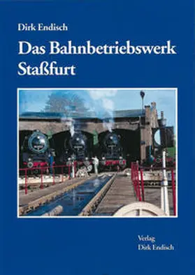Endisch |  Das Bahnbetriebswerk Stassfurt | Buch |  Sack Fachmedien