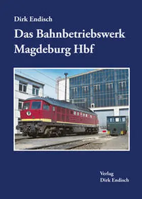 Endisch |  Das Bahnbetriebswerk Magdeburg Hbf | Buch |  Sack Fachmedien