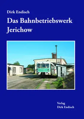 Endisch |  Das Bahnbetriebswerk Jerichow | Buch |  Sack Fachmedien