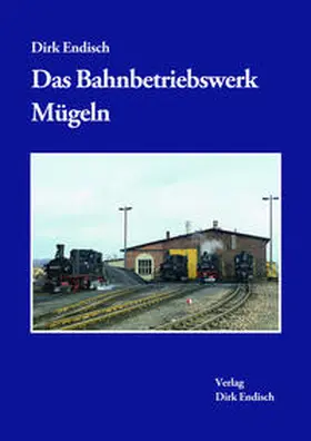Endisch |  Das Bahnbetriebswerk Mügeln | Buch |  Sack Fachmedien