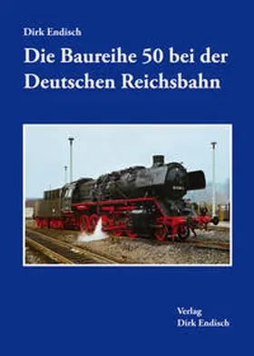 Endisch |  Die Baureihe 50 bei der Deutschen Reichsbahn | Buch |  Sack Fachmedien
