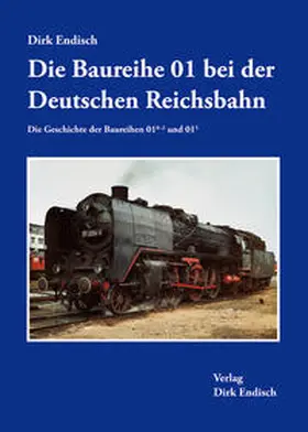 Endisch |  Die Baureihe 01 bei der Deutschen Reichsbahn | Buch |  Sack Fachmedien