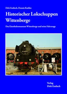 Endisch / Kathke |  Historischer Lokschuppen Wittenberge | Buch |  Sack Fachmedien