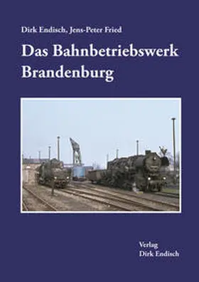 Endisch / Fried |  Das Bahnbetriebswerk Brandenburg | Buch |  Sack Fachmedien