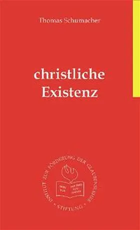 Schumacher / Institut z. Förderung d. Glaubenslehre |  Christliche Existenz | Buch |  Sack Fachmedien