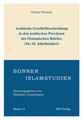 Weintritt |  Arabische Geschichtsschreibung in den arabischen Provinzen des Osmanischen Reiches (16.-18. Jahrhundert) | Buch |  Sack Fachmedien