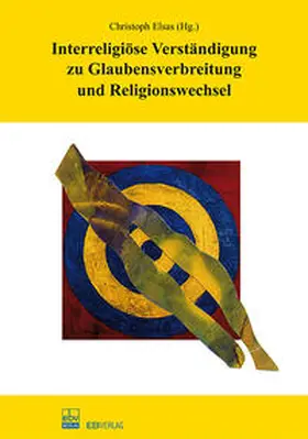 Elsas |  Interreligiöse Verständigung zu Glaubensverbreitung und Religionswechsel | Buch |  Sack Fachmedien