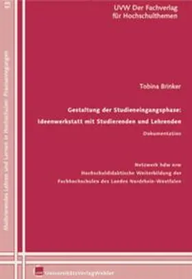 Brinker |  Gestaltung der Studieneingangsphase: Ideenwerkstatt mit Studierenden und Lehrenden Dokumentation | Buch |  Sack Fachmedien