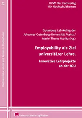 Gutenberg Lehrkolleg der Johannes Gutenberg-Universität Mainz / Moritz |  Employability als Ziel universitärer Lehre. | Buch |  Sack Fachmedien