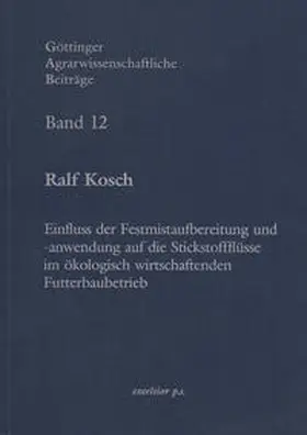 Kosch |  Einfluss der Festmistaufbereitung und –anwendung auf die Stickstoffflüsse im ökologisch wirtschaftenden Futterbaubetrieb | Buch |  Sack Fachmedien