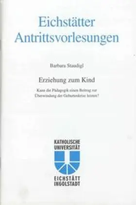 Staudigl / Kath. Universität Eichstätt Ingolstadt |  AV Band 12 - Barbara Staudigl - Erziehung zum Kind | Buch |  Sack Fachmedien