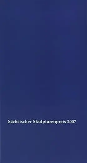 Neue Sächsische Galerie |  Sächsischer Skulpturenwettbewerb 2007 | Buch |  Sack Fachmedien