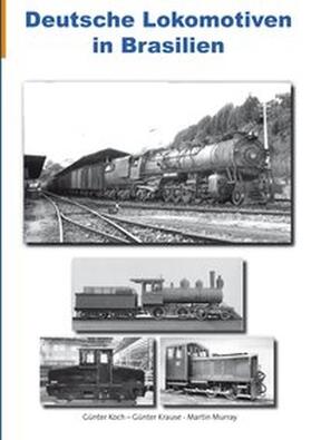 Koch / Krause / Murray | Koch, G: Deutsche Lokomotiven in Brasilien | Buch | 978-3-937189-95-6 | sack.de