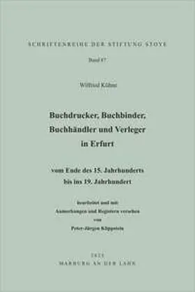 Kühne / Stiftung Stoye |  Buchdrucker, Buchbinder, Buchhändler und Verleger in Erfurt vom Ende des 15. Jahrhunderts bis ins 19. Jahrhundert | Buch |  Sack Fachmedien